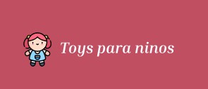 TOYS PARA NINOS